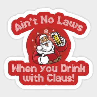 Ain't no laws, when you drink with Claus Sticker